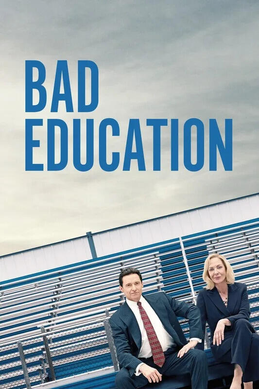 Bad Education (2019) Dir. Cory Finley Budget: 14 million; acquired for 17 million at TIFF Worldwide gross: N/A (an HBO exclusive) Bad Education (2019) Dir. Cory Finley Budget: 14 million; acquired for 17 million at TIFF Worldwide gross: N/A (an HBO exclusive)